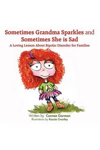 Sometimes Grandma Sparkles and Sometimes She Is Sad