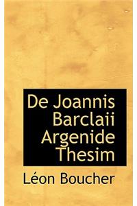 de Joannis Barclaii Argenide Thesim