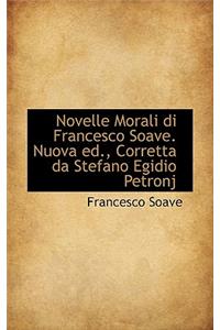 Novelle Morali Di Francesco Soave. Nuova Ed., Corretta Da Stefano Egidio Petronj