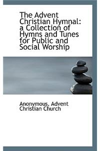 The Advent Christian Hymnal: A Collection of Hymns and Tunes for Public and Social Worship
