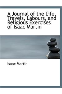 A Journal of the Life, Travels, Labours, and Religious Exercises of Isaac Martin