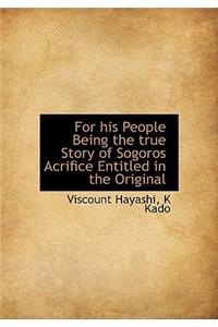 For His People Being the True Story of Sogoros Acrifice Entitled in the Original