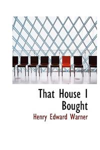 That House I Bought