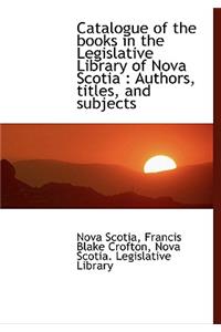 Catalogue of the Books in the Legislative Library of Nova Scotia