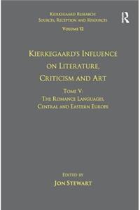 Volume 12, Tome V: Kierkegaard's Influence on Literature, Criticism and Art