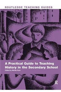 A Practical Guide to Teaching History in the Secondary School