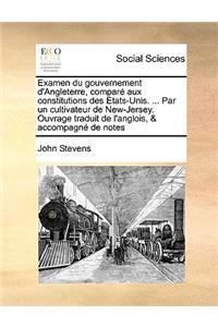 Examen Du Gouvernement D'Angleterre, Compar Aux Constitutions Des Tats-Unis. ... Par Un Cultivateur de New-Jersey. Ouvrage Traduit de L'Anglois, & Accompagn de Notes