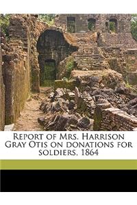 Report of Mrs. Harrison Gray Otis on Donations for Soldiers, 1864