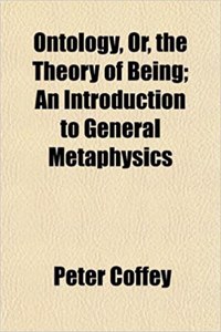 Ontology, Or, the Theory of Being; An Introduction to General Metaphysics
