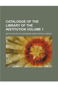 Catalogue of the Library of the Institution Volume 1