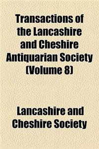 Transactions of the Lancashire and Cheshire Antiquarian Society (Volume 8)