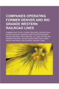 Companies Operating Former Denver and Rio Grande Western Railroad Lines