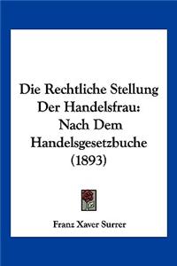 Rechtliche Stellung Der Handelsfrau: Nach Dem Handelsgesetzbuche (1893)