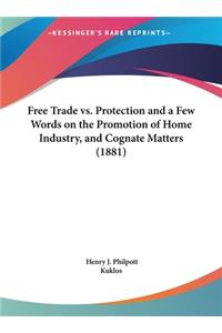 Free Trade vs. Protection and a Few Words on the Promotion of Home Industry, and Cognate Matters (1881)