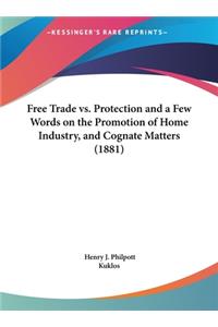 Free Trade vs. Protection and a Few Words on the Promotion of Home Industry, and Cognate Matters (1881)
