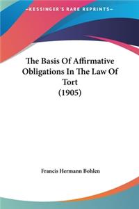 The Basis Of Affirmative Obligations In The Law Of Tort (1905)