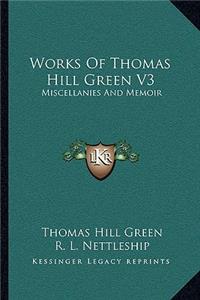 Works of Thomas Hill Green V3