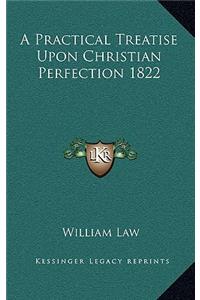 A Practical Treatise Upon Christian Perfection 1822