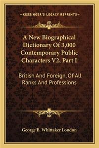 A New Biographical Dictionary Of 3,000 Contemporary Public Characters V2, Part I