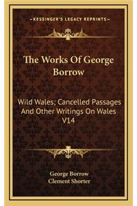 The Works of George Borrow: Wild Wales; Cancelled Passages and Other Writings on Wales V14