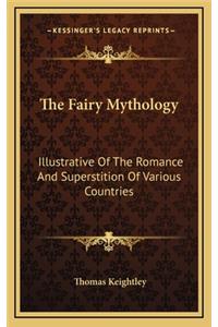 The Fairy Mythology: Illustrative of the Romance and Superstition of Various Countries