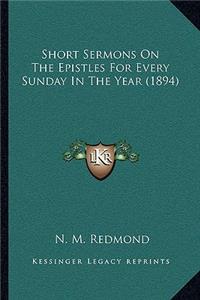 Short Sermons on the Epistles for Every Sunday in the Year (1894)