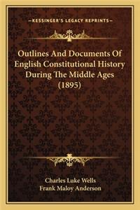 Outlines And Documents Of English Constitutional History During The Middle Ages (1895)