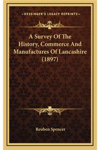 A Survey Of The History, Commerce And Manufactures Of Lancashire (1897)