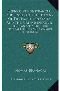 Serious Remonstrances, Addressed To The Citizens Of The Northern States, And Their Representatives