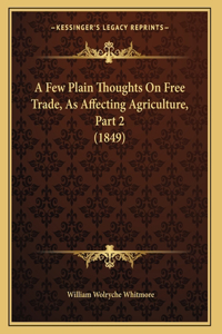 A Few Plain Thoughts On Free Trade, As Affecting Agriculture, Part 2 (1849)