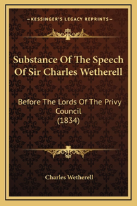 Substance Of The Speech Of Sir Charles Wetherell