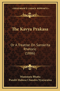 The Kavya Prakasa: Or A Treatise On Sanskrita Rhetoric (1886)