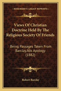 Views Of Christian Doctrine Held By The Religious Society Of Friends