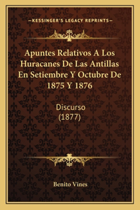 Apuntes Relativos A Los Huracanes De Las Antillas En Setiembre Y Octubre De 1875 Y 1876