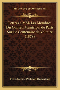 Lettres a MM. Les Membres Du Conseil Municipal de Paris Sur Le Centenaire de Voltaire (1878)