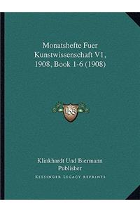 Monatshefte Fuer Kunstwissenschaft V1, 1908, Book 1-6 (1908)