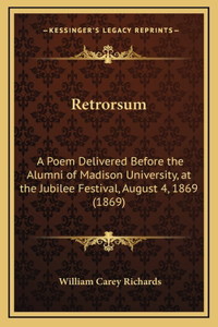 Retrorsum: A Poem Delivered Before the Alumni of Madison University, at the Jubilee Festival, August 4, 1869 (1869)