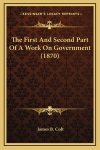 The First And Second Part Of A Work On Government (1870)