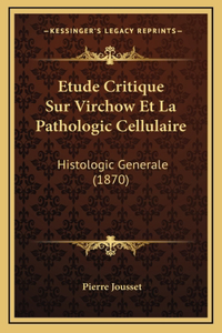 Etude Critique Sur Virchow Et La Pathologic Cellulaire