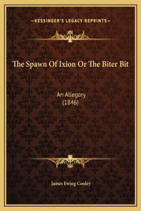 The Spawn Of Ixion Or The Biter Bit: An Allegory (1846)