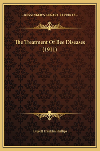 The Treatment Of Bee Diseases (1911)