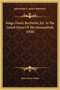 Songs, Duets, Recitative, Etc. In The Grand Opera Of The Somnambula (1836)