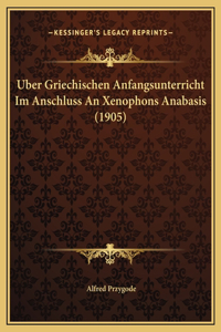 Uber Griechischen Anfangsunterricht Im Anschluss An Xenophons Anabasis (1905)