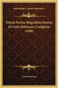 Notizie Storico-Biografiche Intorno Al Conte Baldassare Castiglione (1890)