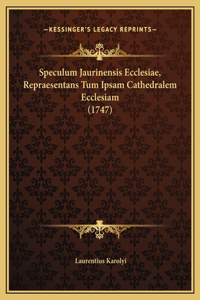 Speculum Jaurinensis Ecclesiae, Repraesentans Tum Ipsam Cathedralem Ecclesiam (1747)