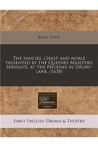 The Fancies, Chast and Noble Presented by the Queenes Maiesties Servants, at the Phoenix in Drury-Lane. (1638)