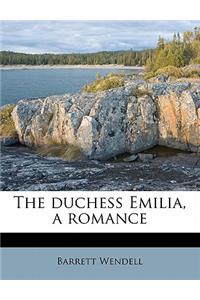 The Duchess Emilia, a Romance