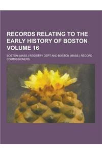 Records Relating to the Early History of Boston Volume 16