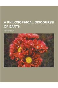 A Philosophical Discourse of Earth