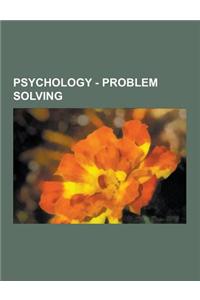 Psychology - Problem Solving: Cognitive Biases, Heuristics, Acquiescence Bias, Affect Heuristic, Anchoring, Anthropic Bias, Apophenia, Attentional B